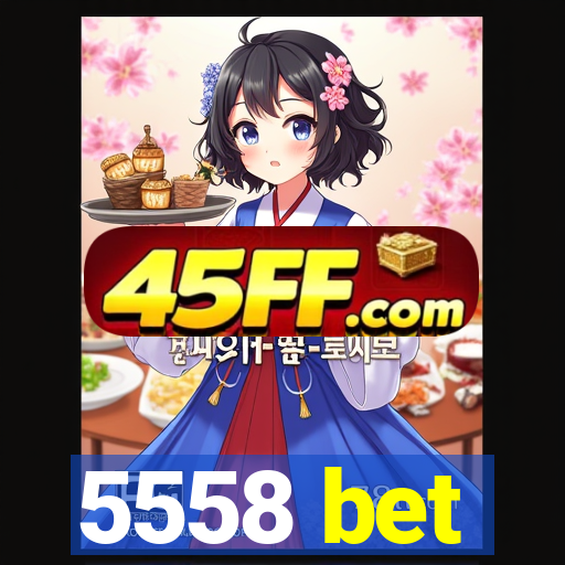 5558 bet